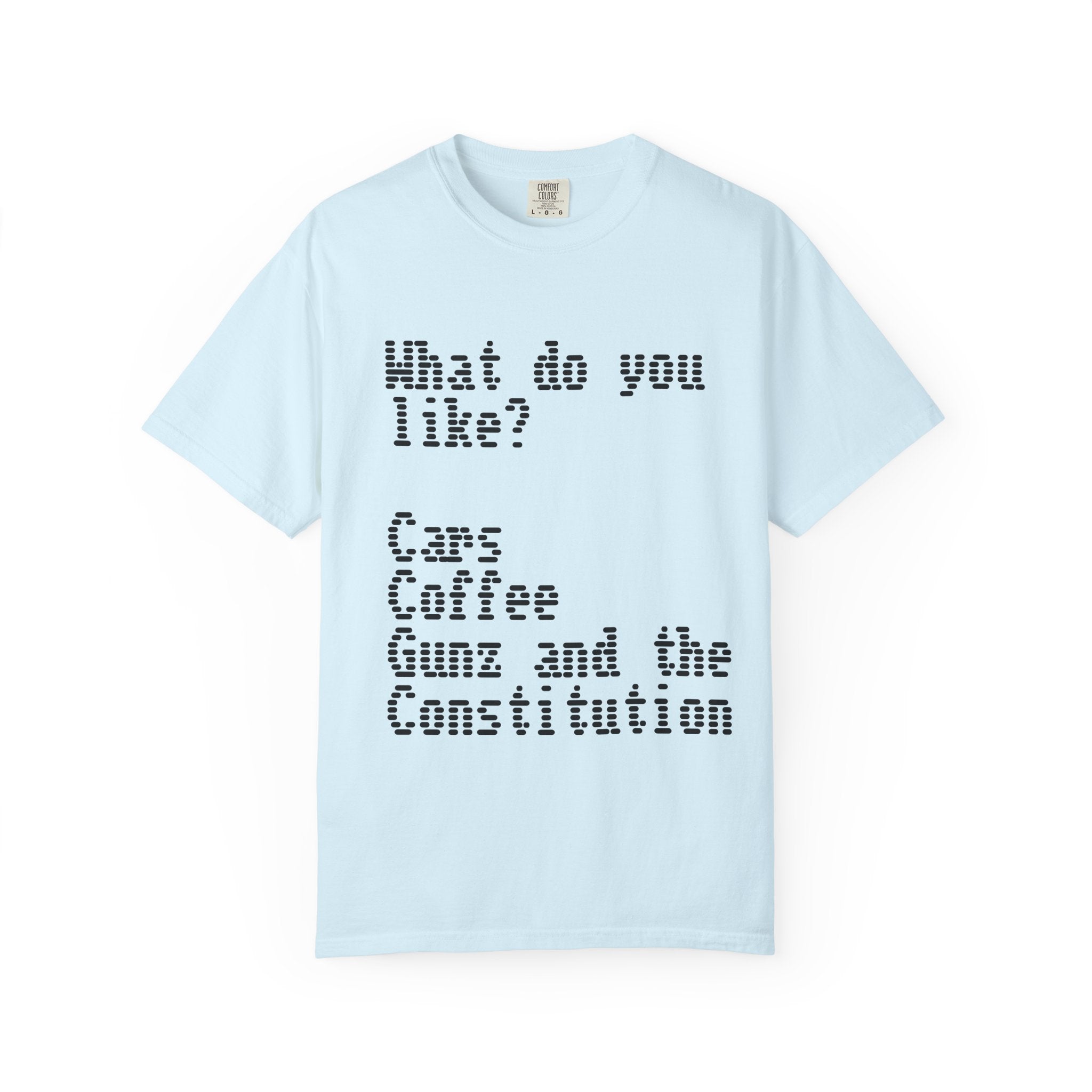 T-Shirt — "What do you like? Cars Coffee Guns Constitution" Graphic Tee