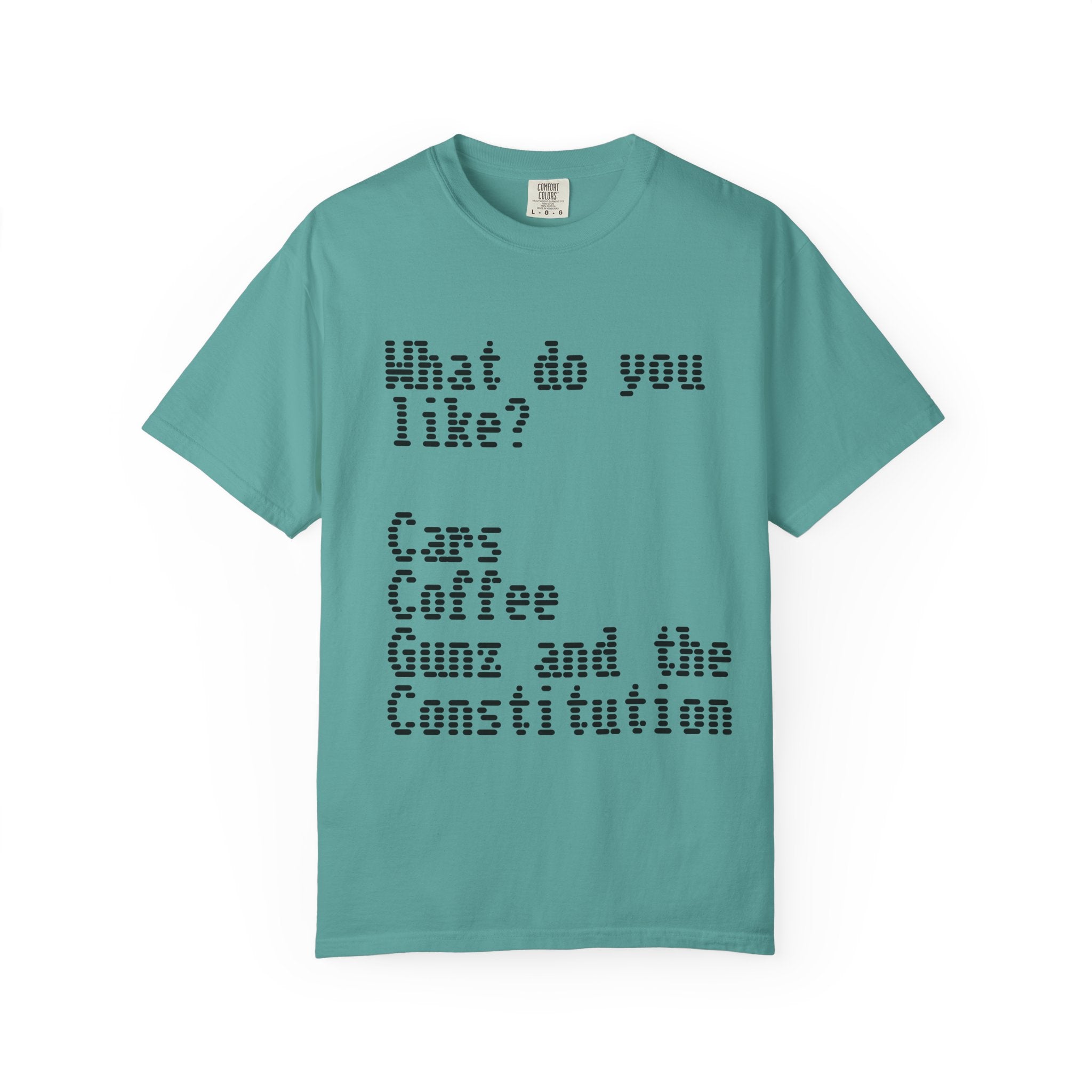 T-Shirt — "What do you like? Cars Coffee Guns Constitution" Graphic Tee