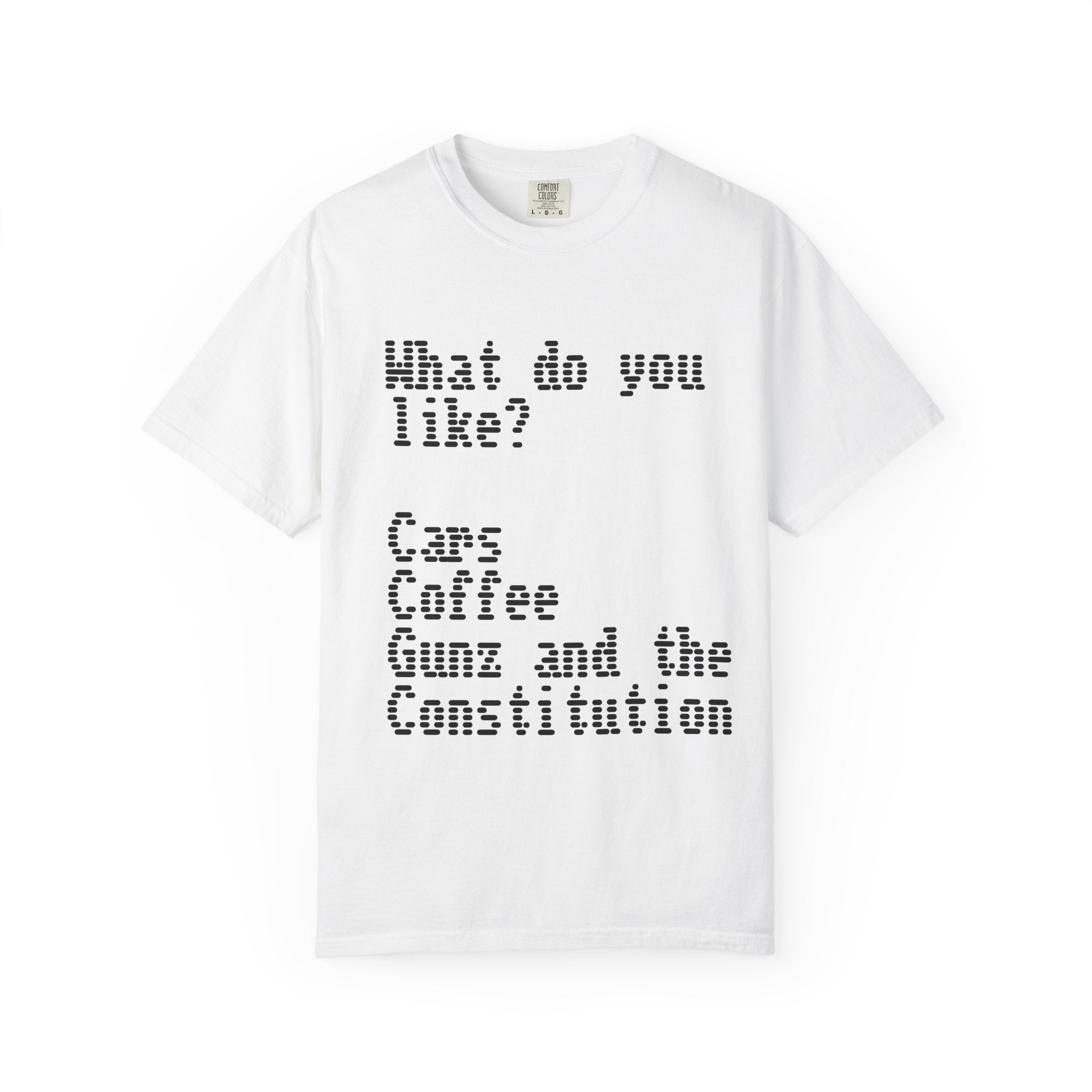 T-Shirt — "What do you like? Cars Coffee Guns Constitution" Graphic Tee