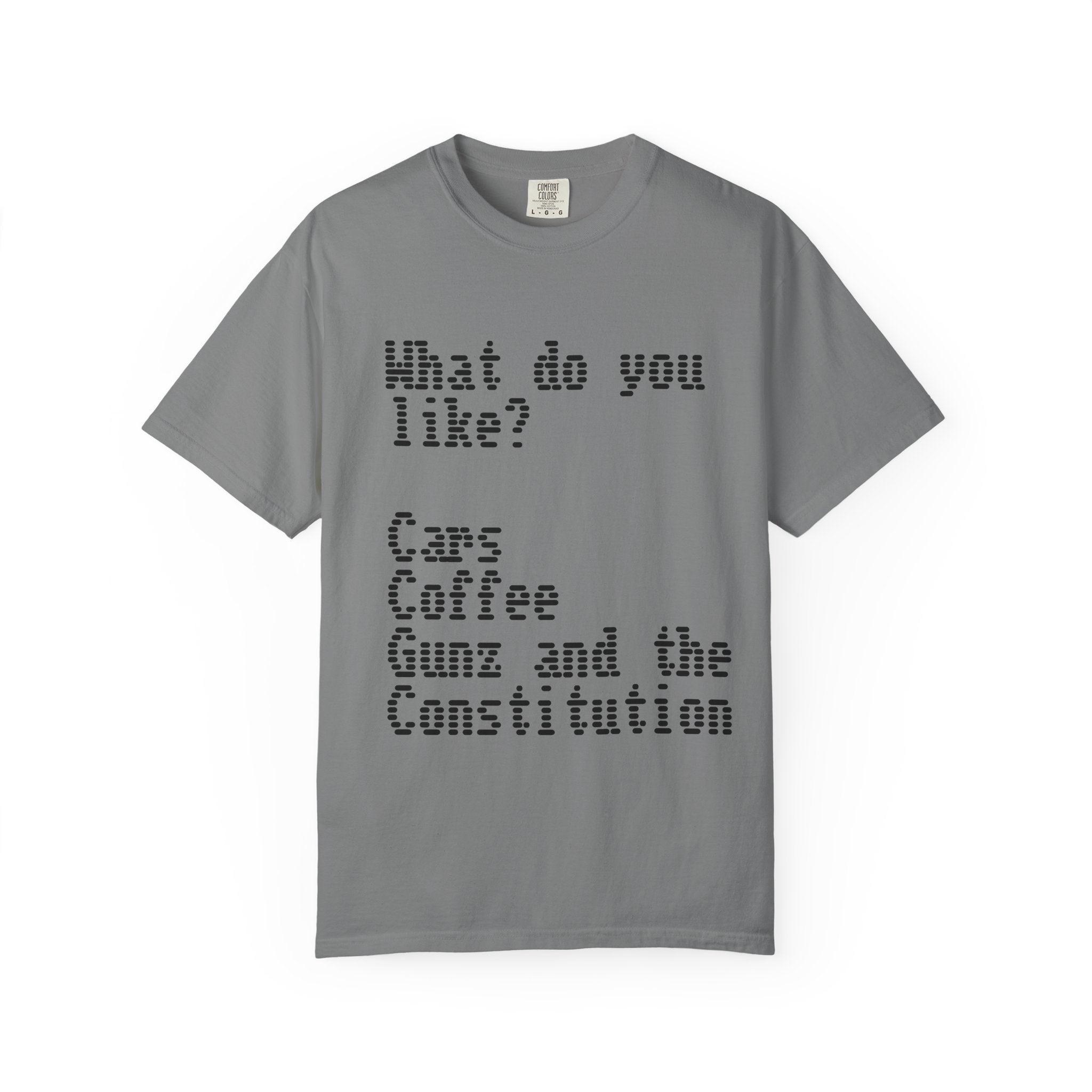 T-Shirt — "What do you like? Cars Coffee Guns Constitution" Graphic Tee