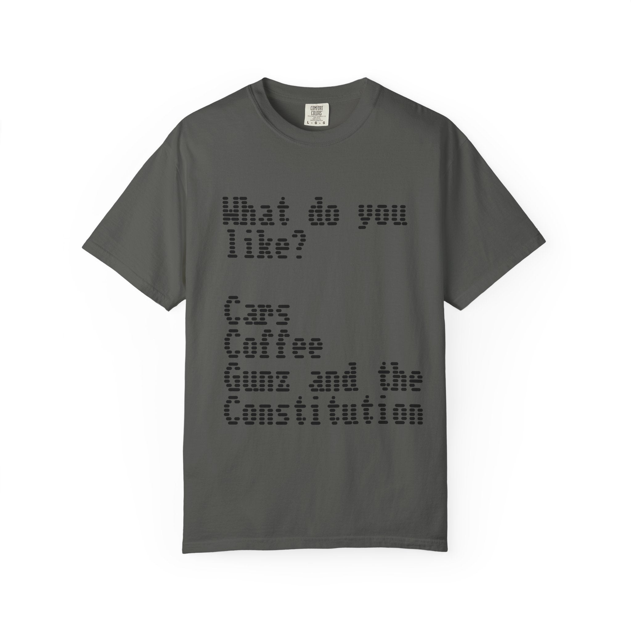 T-Shirt — "What do you like? Cars Coffee Guns Constitution" Graphic Tee