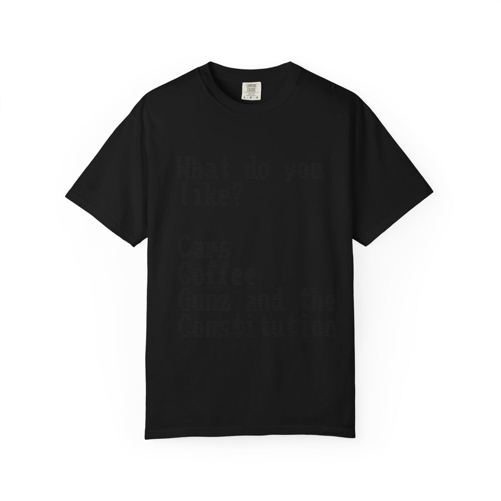 T-Shirt — "What do you like? Cars Coffee Guns Constitution" Graphic Tee