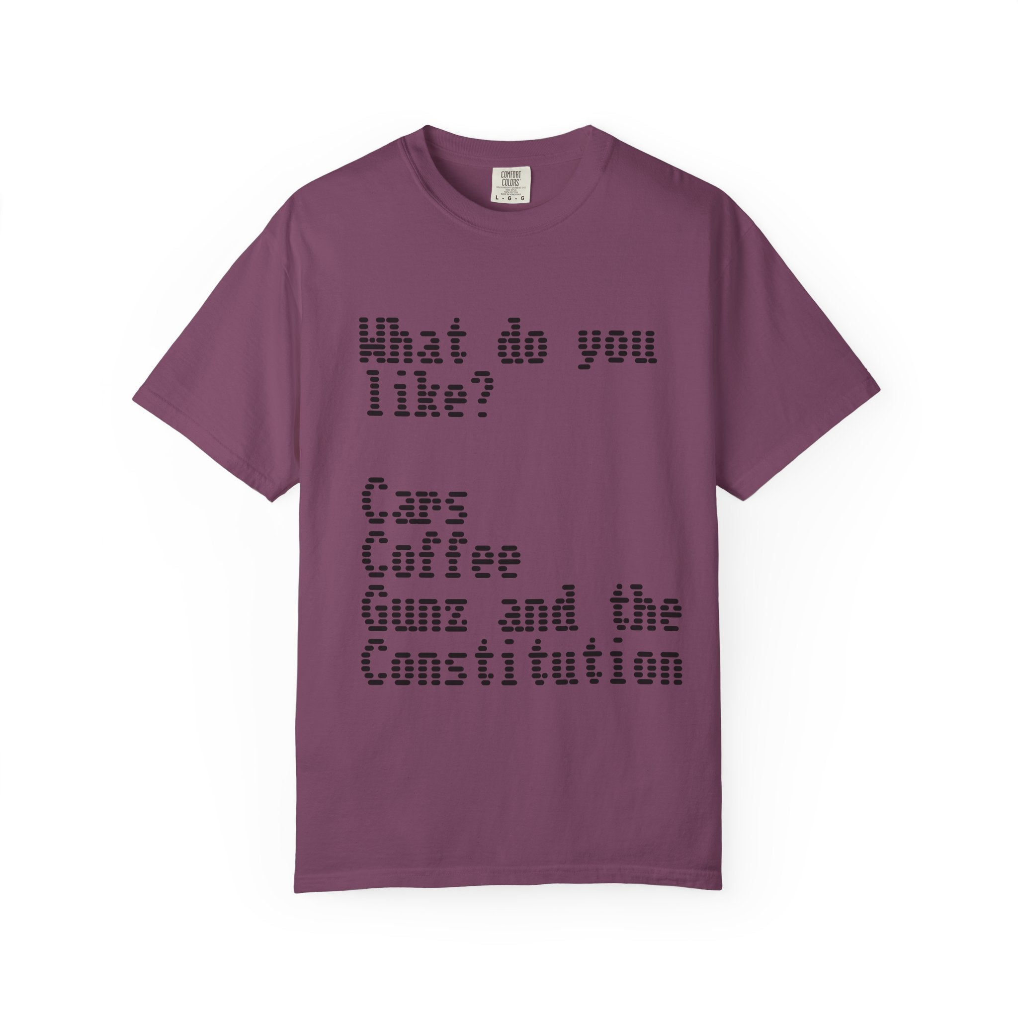 T-Shirt — "What do you like? Cars Coffee Guns Constitution" Graphic Tee