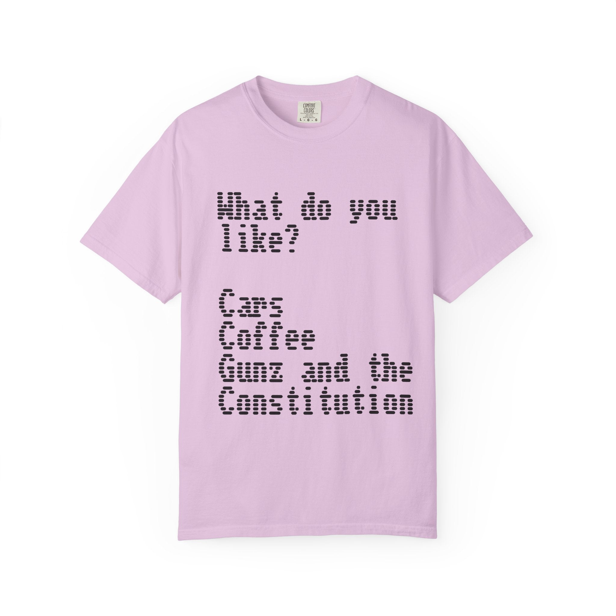 T-Shirt — "What do you like? Cars Coffee Guns Constitution" Graphic Tee