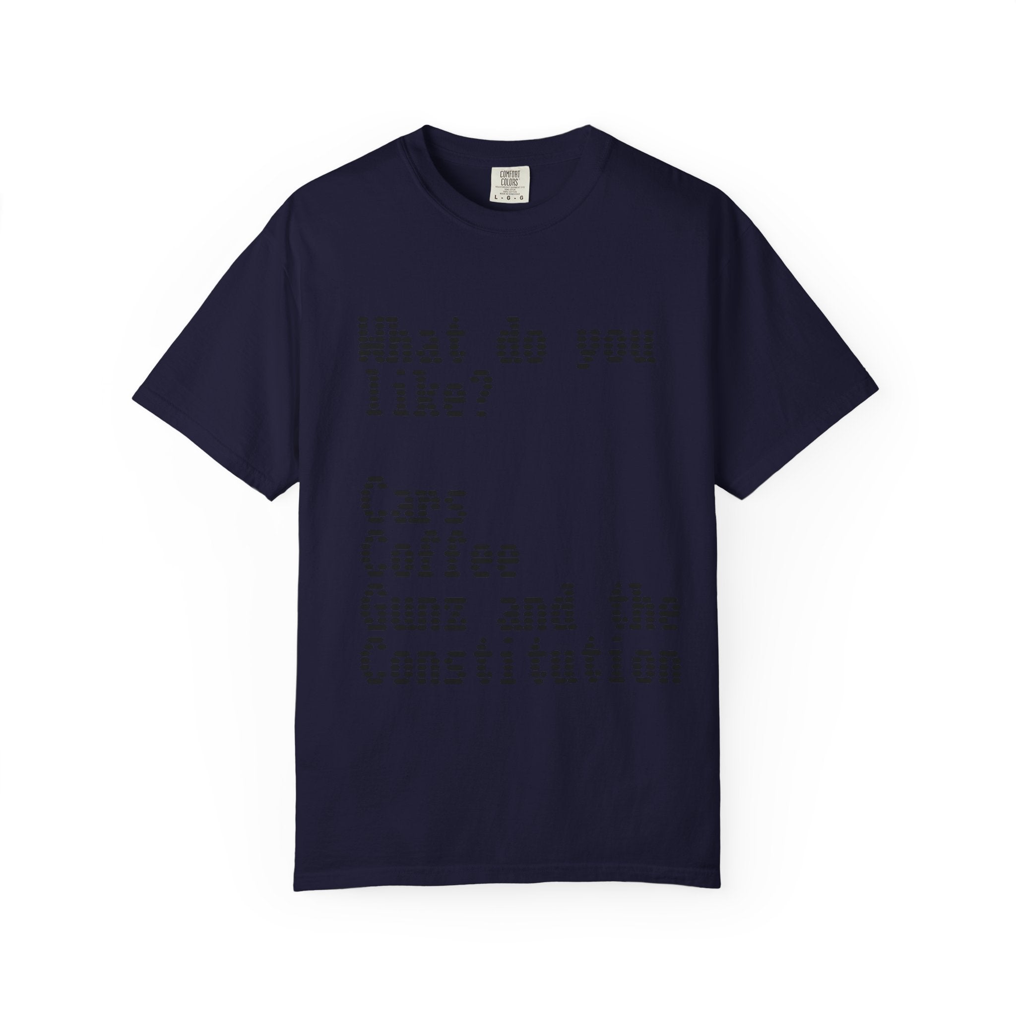 T-Shirt — "What do you like? Cars Coffee Guns Constitution" Graphic Tee