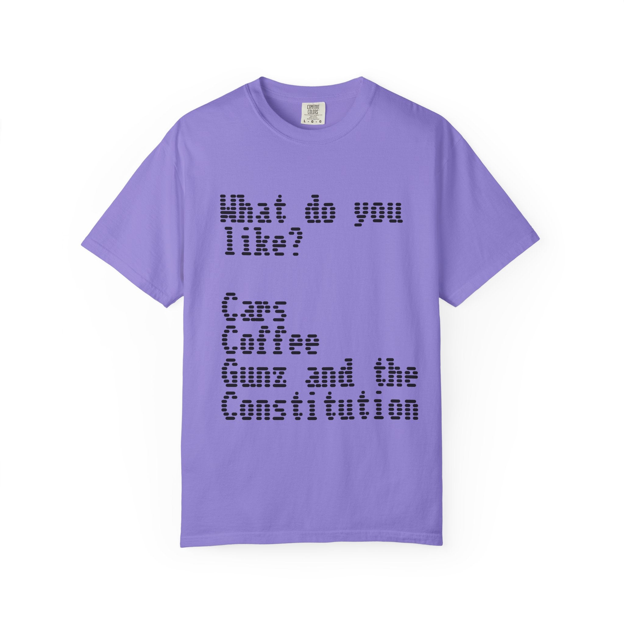 T-Shirt — "What do you like? Cars Coffee Guns Constitution" Graphic Tee