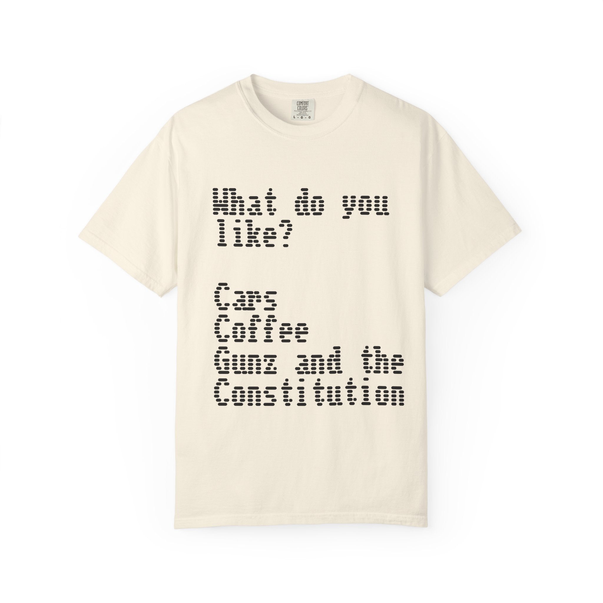 T-Shirt — "What do you like? Cars Coffee Guns Constitution" Graphic Tee