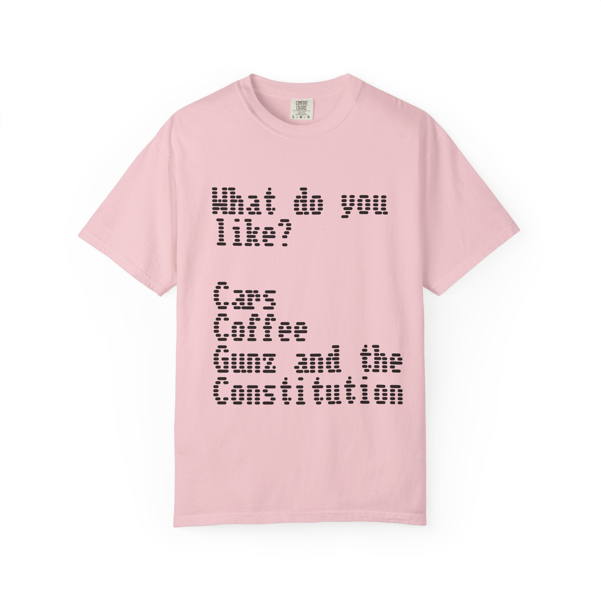 T-Shirt — "What do you like? Cars Coffee Guns Constitution" Graphic Tee